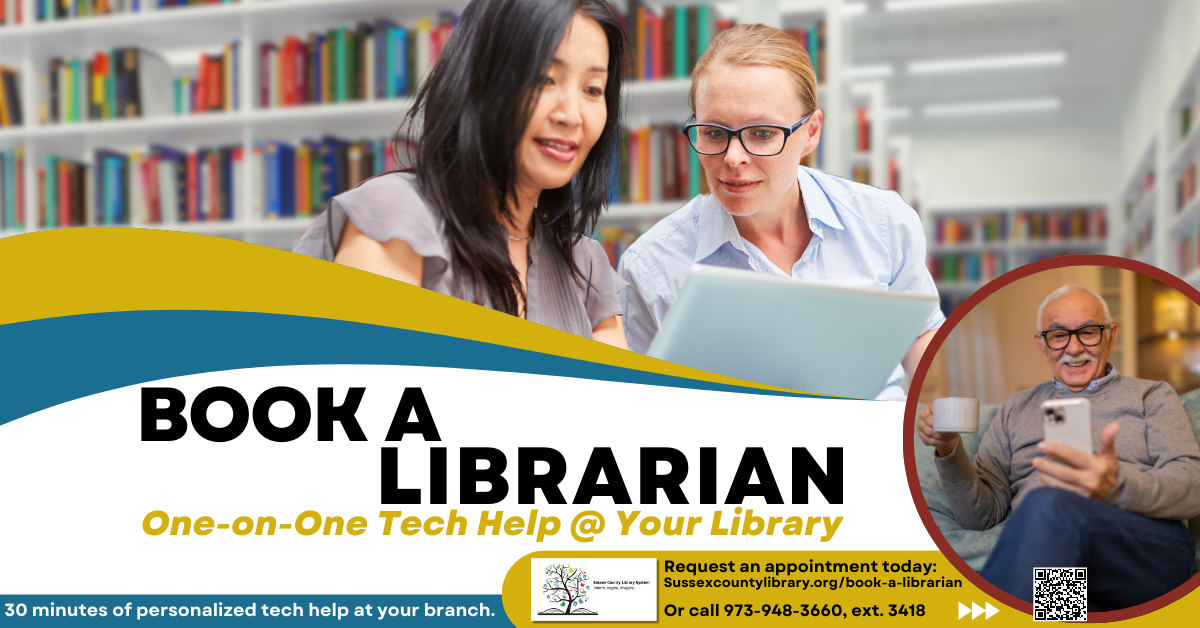 SCLS graphic for Book a Librarian: One-on-One Tech Help @ Your Library. Request an appointment by visiting sussexcountylibrary.org/book-a-librarian Or call 973-948-3660 ext. 3418