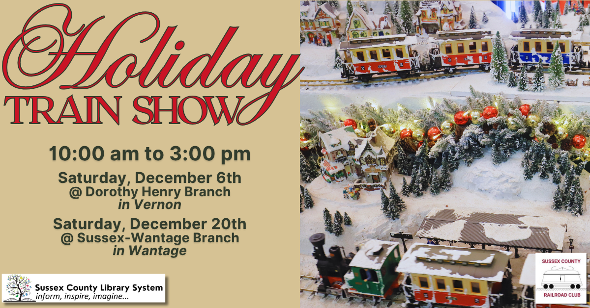 Holiday Train Show. 10:00am - 3:00pm Saturday, December 6th @ Dorothy Henry Library & Saturday, December 20th @ Sussex-Wantage Branch Library