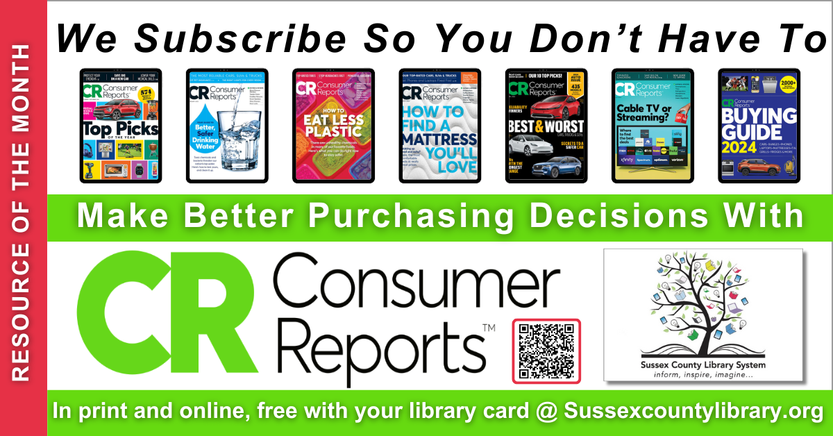 Consumer Reports Graphic. We subscribe so you don't have to. Make better purchasing decisions with consumer reports. In print and online, free with your library card @ sussexcountylibrary.org